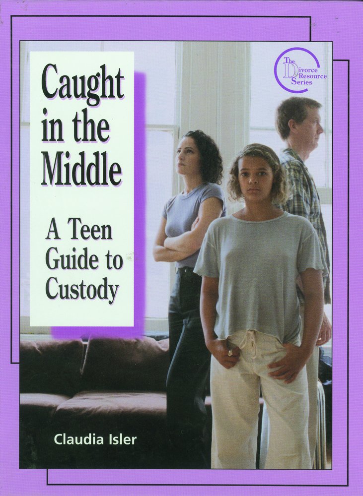 Caught in the Middle: A Teen Guide to Custody (Divorce Resource Series)