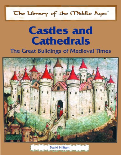 Castles and Cathedrals: The Great Buildings of Medieval Times (The Library of the Middle Ages)