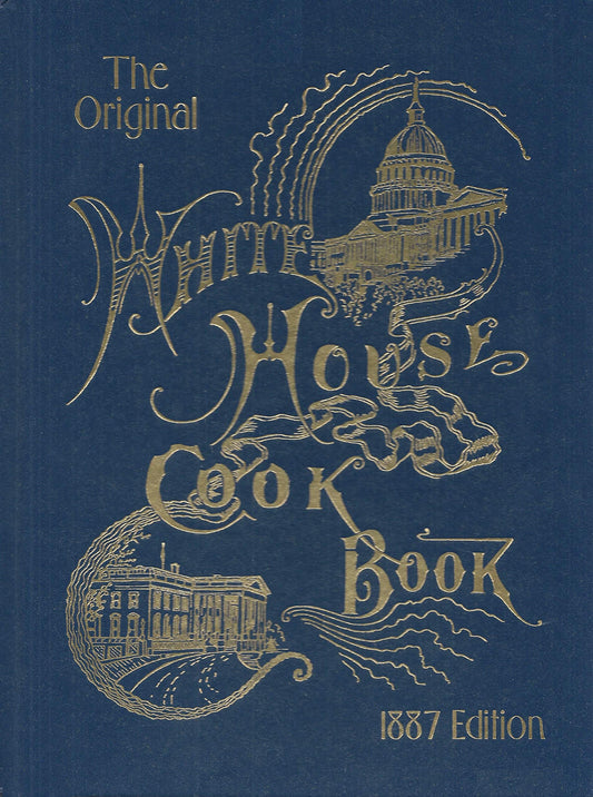 The Original White House Cook Book, 1887 Edition