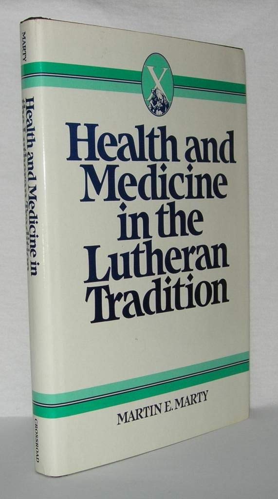 Health and Medicine in Lutheran Tradition: Being Well (HEALTH/MEDICINE AND THE FAITH TRADITIONS)