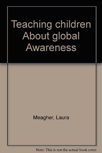 Teaching Children About Global Awareness: A Guide for Parents and Teachers