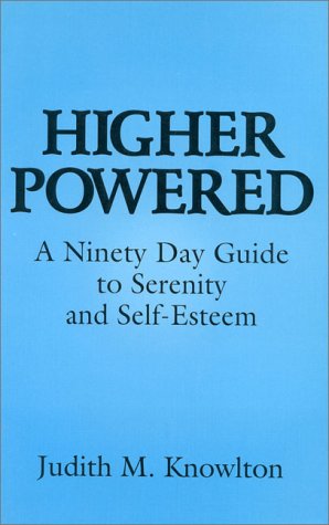 Higher Powered: A Ninety Day Guide to Serenity & SelfEsteem