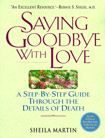 Saying Goodbye with Love: A StepbyStep Guide Through the Details of Death