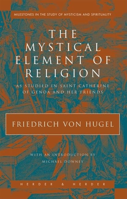 The Mystical Element of Religion: As Studied in Saint Catherine of Genoa and Her Friends (Milestones in the Study of Mysticism and)