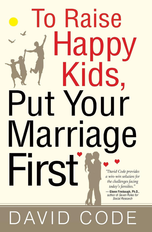 To Raise Happy Kids, Put Your Marriage First