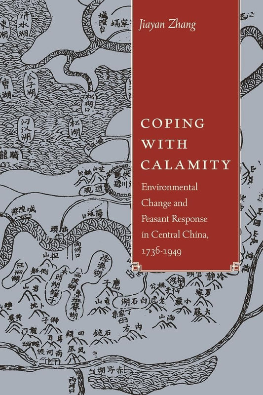 Coping with Calamity: Environmental Change and Peasant Response in Central China, 1736-1949 (Contemporary Chinese Studies)
