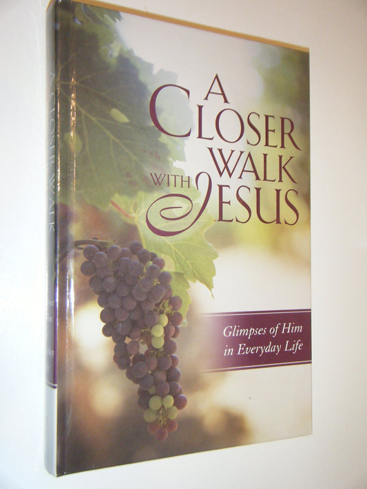 A Closer Walk With Jesus: Glimpses of Him in Everyday Life