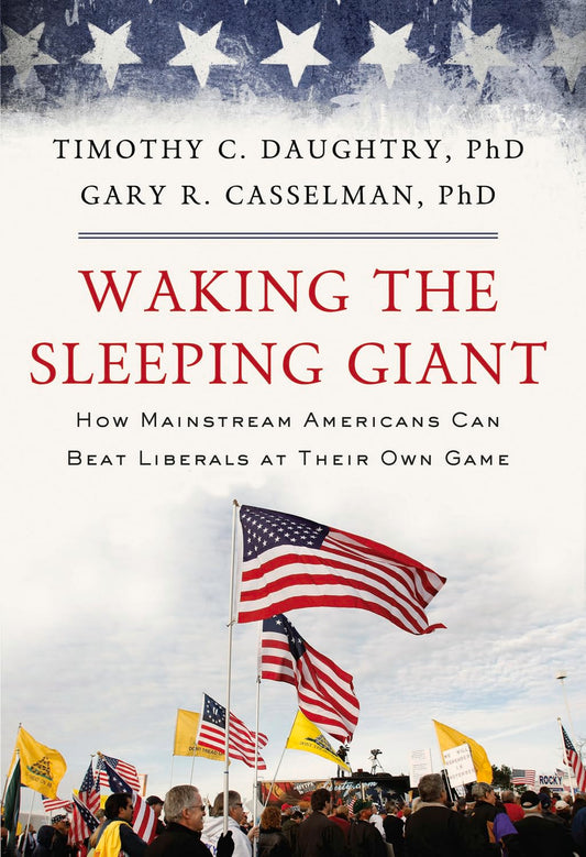 Waking the Sleeping Giant: How Mainstream Americans Can Beat Liberals at Their Own Game - 627