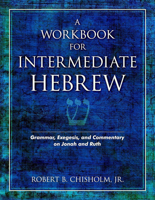 A Workbook for Intermediate Hebrew: Grammar, Exegesis, and Commentary on Jonah and Ruth - 1332
