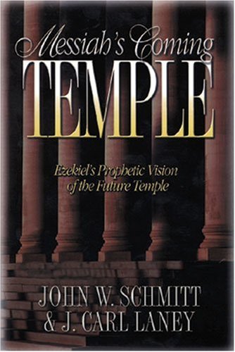 Messiah's Coming Temple: Ezekiel's Prophetic Vision of the Future Temple