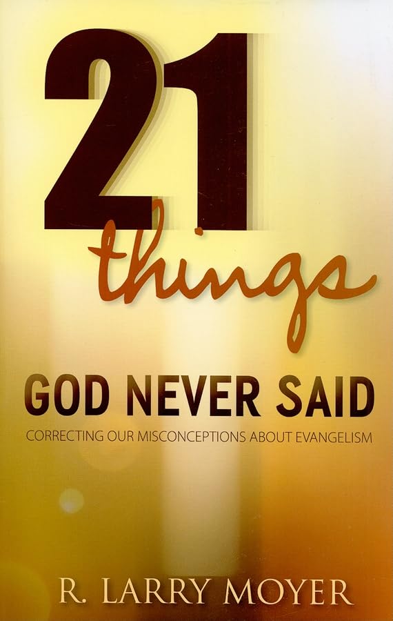 21 Things God Never Said: Correcting Our Misconceptions About Evangelism