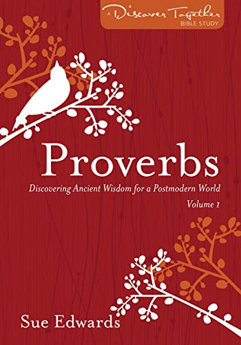 Proverbs, Volume 1: Discovering Ancient Wisdom for a Postmodern World (Discover Together Bible Study, 1)