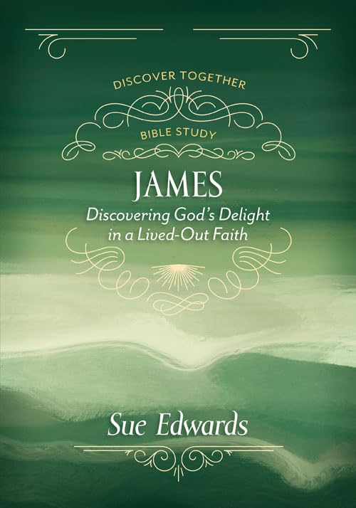 James: Discovering God's Delight in a Lived-Out Faith (Discover Together Bible Study) - 2429
