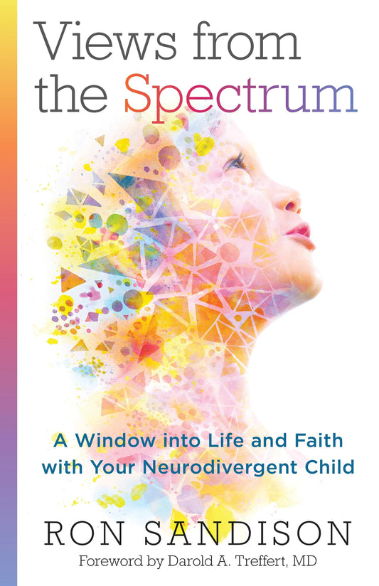 Views from the Spectrum: A Window into Life and Faith with Your Neurodivergent Child - 1307