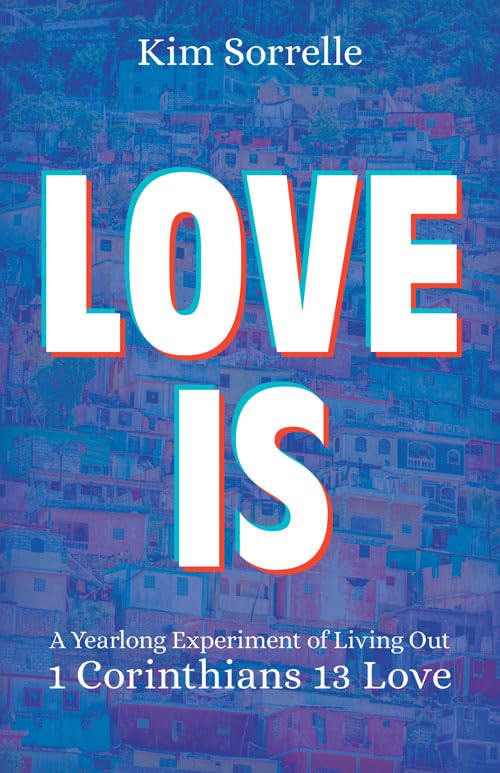 Love Is: A Yearlong Experiment in Living Out 1 Corinthians 13 Love - 776