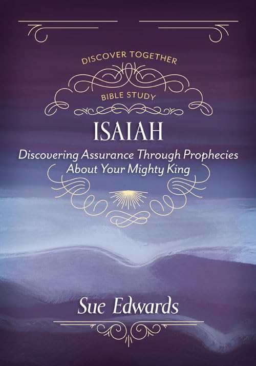 Isaiah: Discovering Assurance Through Prophecies About Your Mighty King (Discover Together Bible Study) - 6325