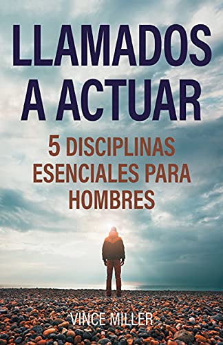 Llamados a actuar: 5 disciplinas esenciales para hombres (Spanish Edition)
