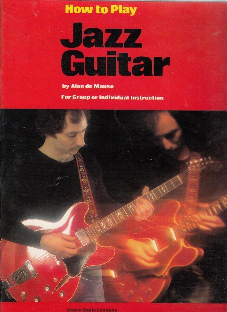 Beginning Jazz Guitar: Everything You Need to Know to Become an Accomplished Performer of Jazz Guitar