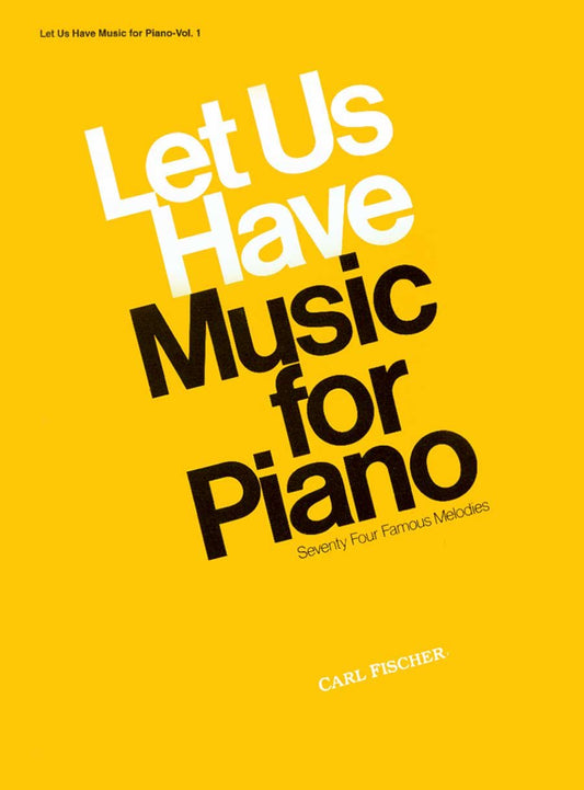 Let Us Have Music for Piano: Seventy-Four Famous Melodies (Let Us Have Music Series)