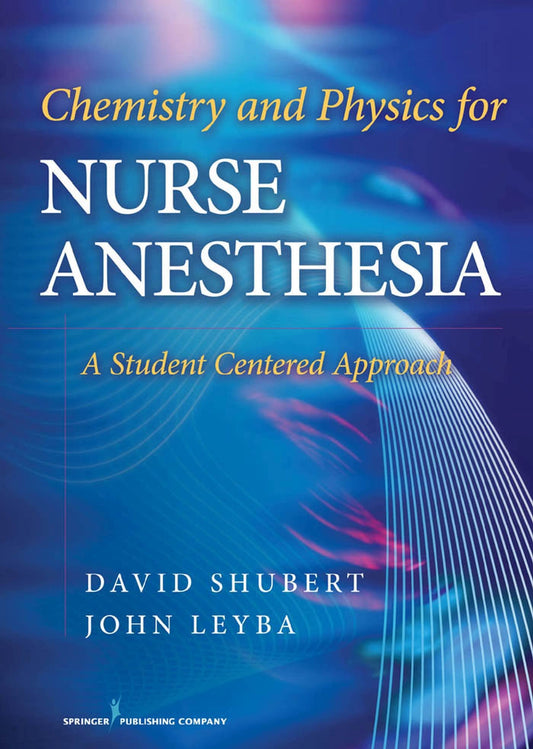 Chemistry and Physics for Nurse Anesthesia: A Student Centered Approach - 6937