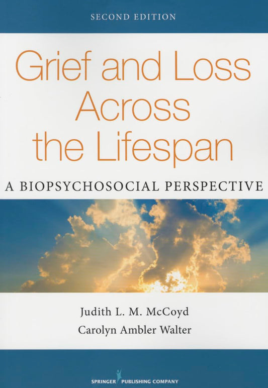 Grief and Loss Across the Lifespan, Second Edition: A Biopsychosocial Perspective