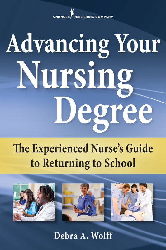 Advancing Your Nursing Degree: The Experienced Nurse’s Guide to Returning to School - 8263