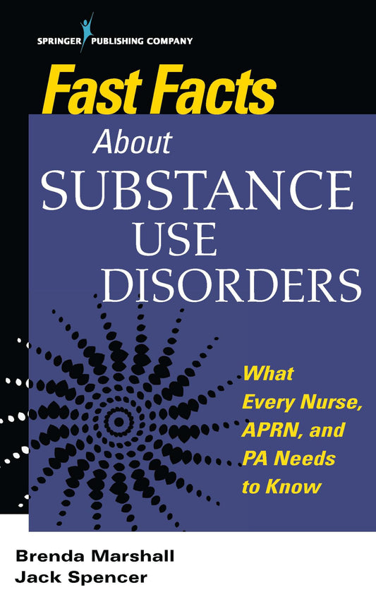 Fast Facts About Substance Use Disorders: What Every Nurse, APRN, and PA Needs to Know