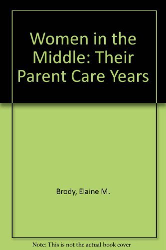 Women in the Middle: Their Parent Care Years