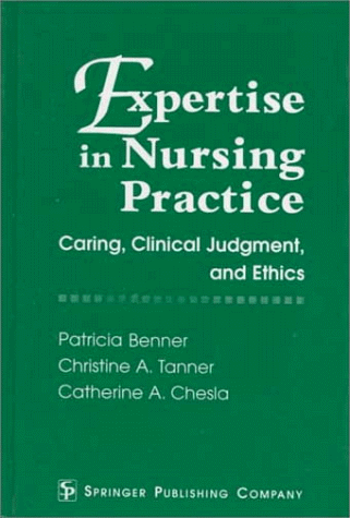 Expertise in Nursing Practice: Caring, Clinical Judgment and Ethics