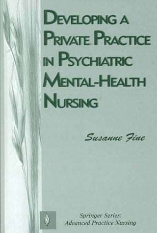 Developing a Private Practice in Psychiatric Mental-Health Nursing (Springer Series on Advanced Practice Nursing) - 4519