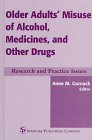 Older Adults' Misuse of Alcohol, Medicines, and Other Drugs: Research and Practice Issues