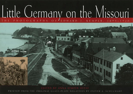 Little Germany on the Missouri: The Photographs of Edward J. Kemper, 1895-1920 (Volume 1)