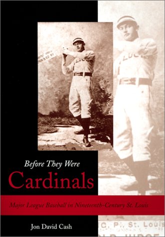 Before They Were Cardinals: Major League Baseball in Nineteenth-Century St. Louis (Volume 1) (Sports and American Culture)