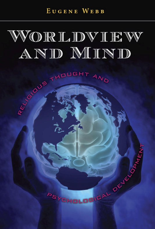 Worldview and Mind: Religious Thought and Psychological Development (Eric Voegelin Institute Series in Political Philosophy)