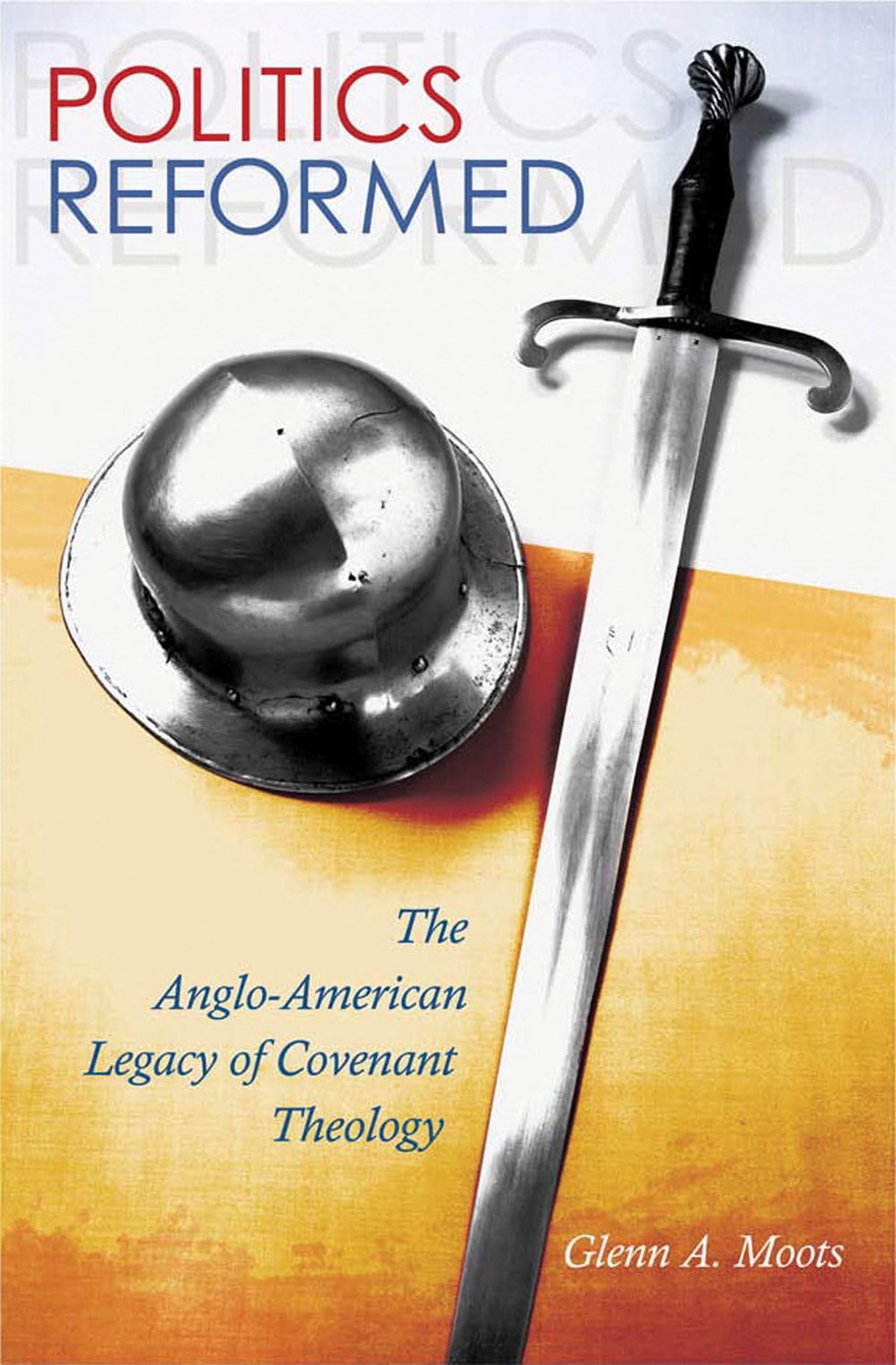 Politics Reformed: The Anglo-American Legacy of Covenant Theology (The Eric Voegelin Institute Series in Political Philosophy)