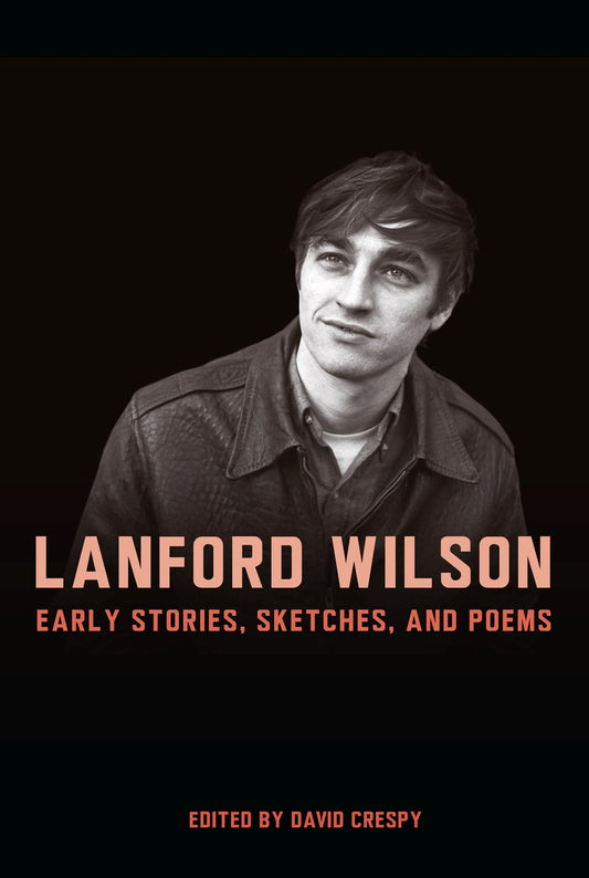 Lanford Wilson: Early Stories, Sketches, and Poems - 9055