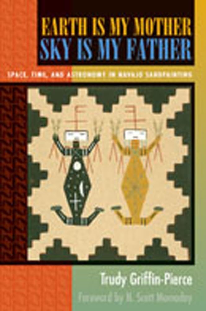 Earth Is My Mother, Sky Is My Father: Space, Time, and Astronomy in Navajo Sandpainting