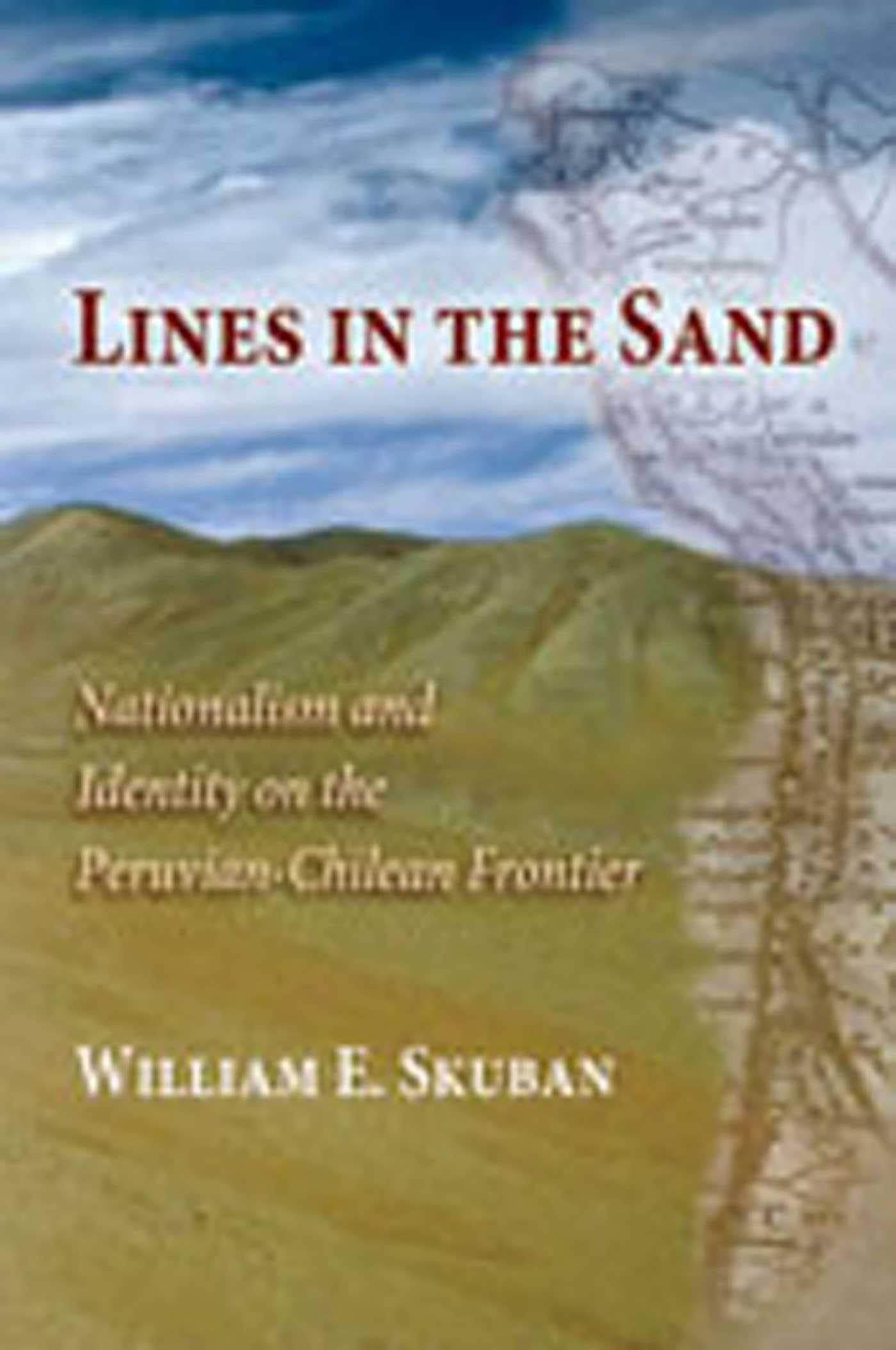 Lines in the Sand: Nationalism and Identity on the Peruvian-Chilean Frontier