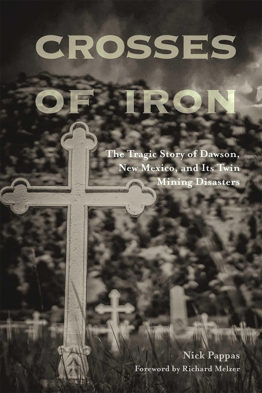 Crosses of Iron: The Tragic Story of Dawson, New Mexico, and Its Twin Mining Disasters