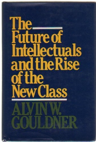 The Future of Intellectuals and the Rise of the New Class