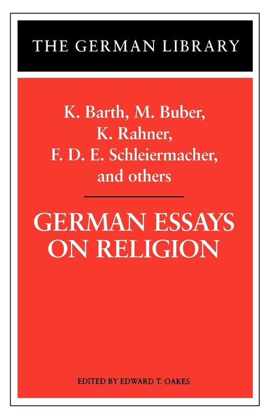 German Essays on Religion: K. Barth, M. Buber, K. Rahner, F.D.E. Schleiermacher, and others (German Library)