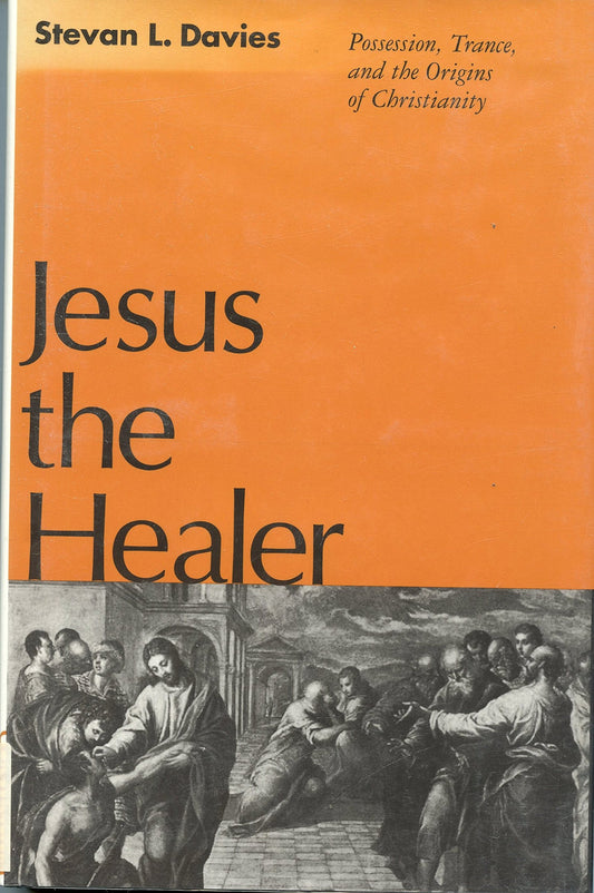 Jesus the Healer: Possession, Trance, and the Origins of Christianity - 1221
