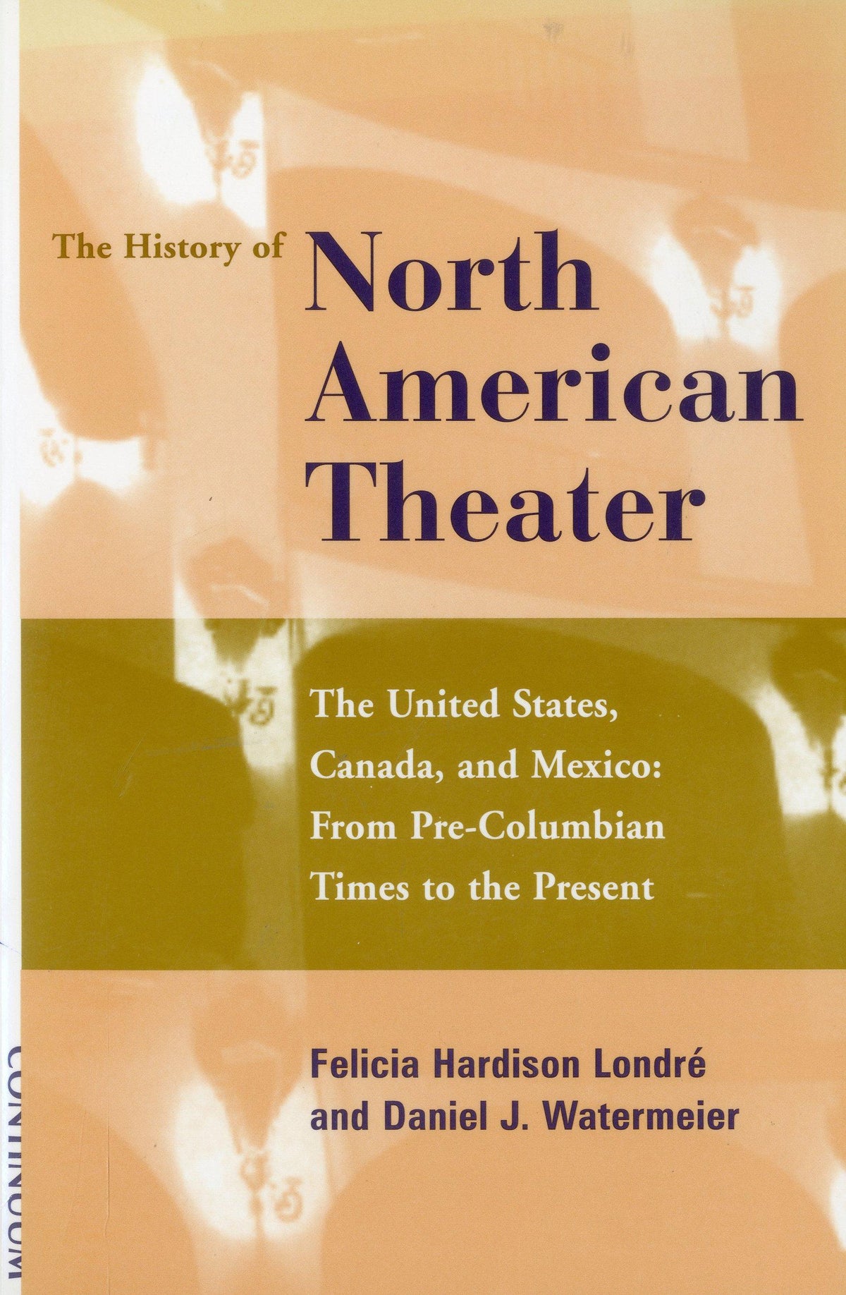 The History of North American Theater: The United States, Canada, and Mexico : From Pre-Columbian Times to the Present
