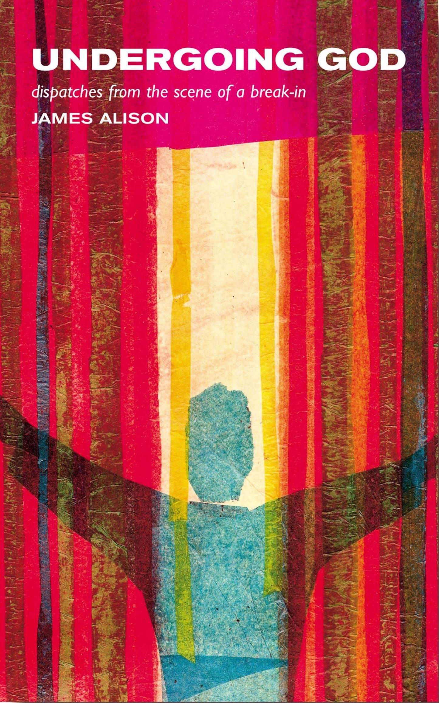 Undergoing God: Dispatches from the Scene of a Break-In