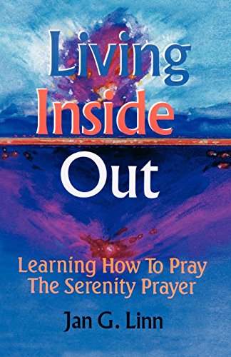 Living Inside Out: Learning How to Pray the Serenity Prayer