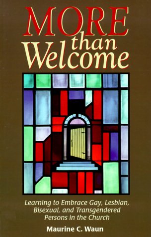 More Than Welcome: Learning to Embrace Gay, Lesbian, Bisexual, and Transgendered Persons in the Church