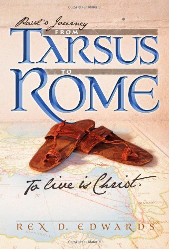 Paul's Journey from Tarsus to Rome: To Live Is Christ