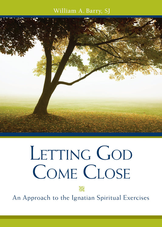 Letting God Come Close: An Approach to the Ignatian Spiritual Exercises