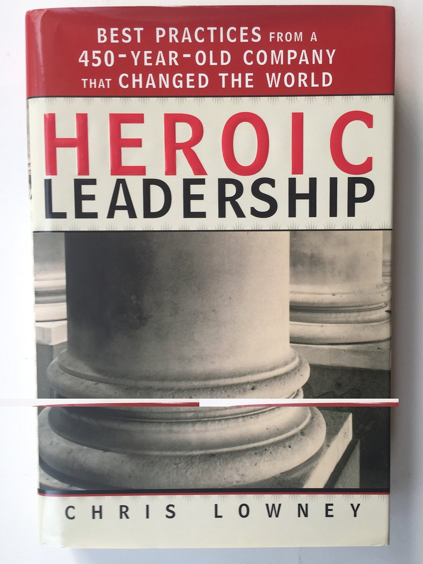 Heroic Leadership: Best Practices from a 450-Year-Old Company That Changed the World - 3523