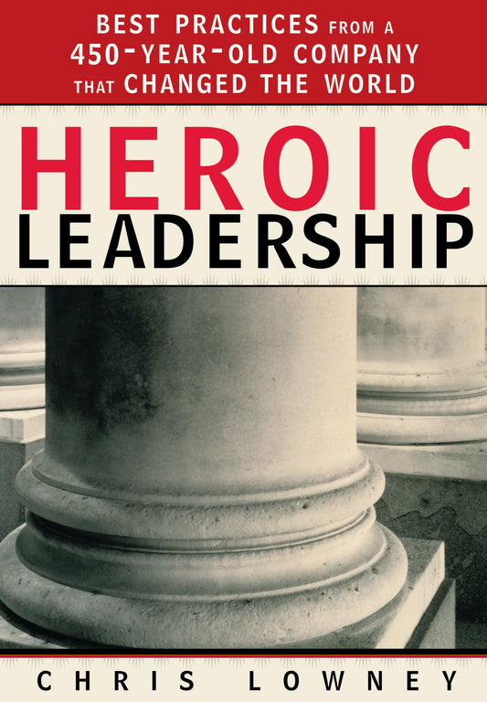 Heroic Leadership: Best Practices from a 450-Year-Old Company That Changed the World - 337
